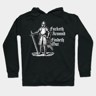 Fucketh Around, Findeth Out. Hoodie